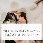 3 tökéletes dalválasztás az esküvői nyitótánchoz – 1. rész